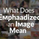 What Does Emphasized an Image Mean
